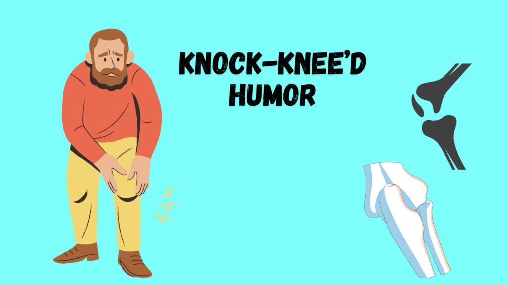 Knock-Knee’d Humor