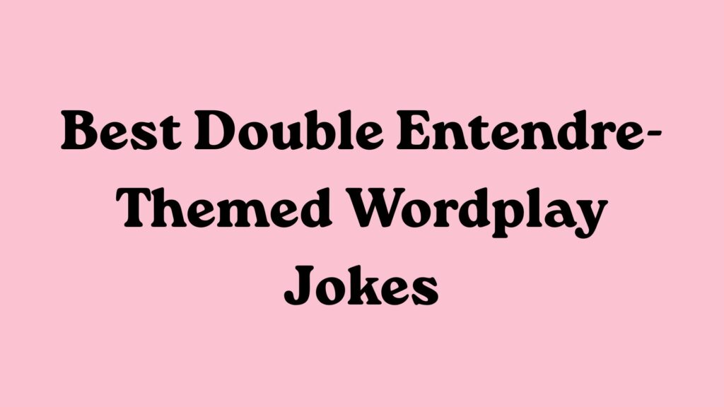 Best Double Entendre-Themed Wordplay Jokes