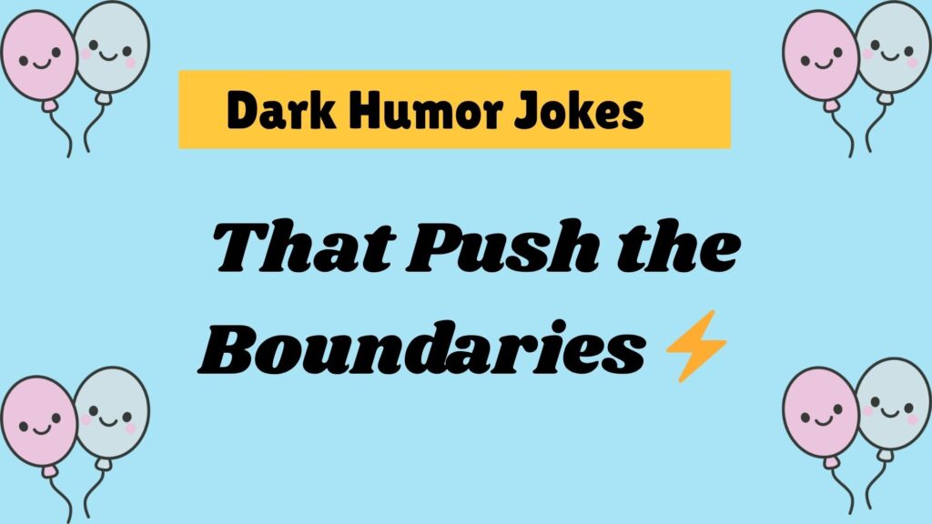 Dark Humor Jokes That Push the Boundaries ⚡