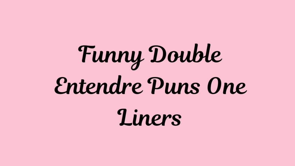 Funny Double Entendre Puns One Liners