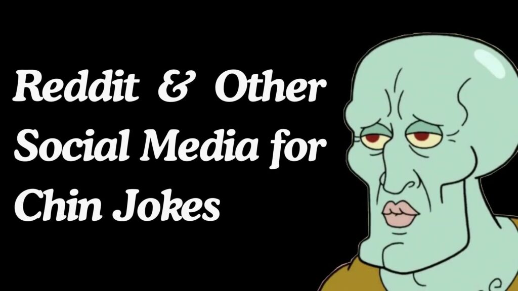 Reddit & Other Social Media for Chin Jokes