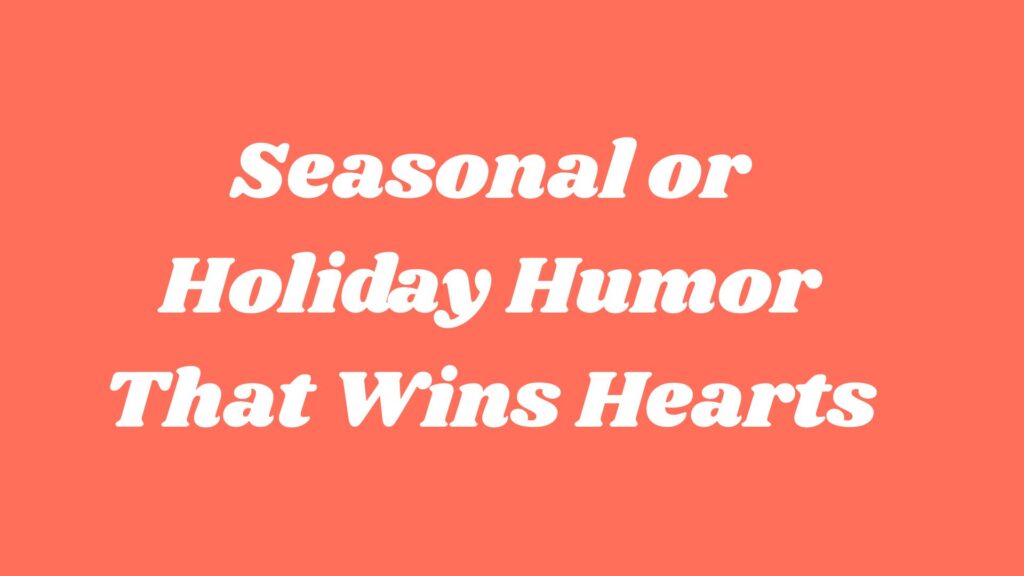 Seasonal or Holiday Humor That Wins Hearts