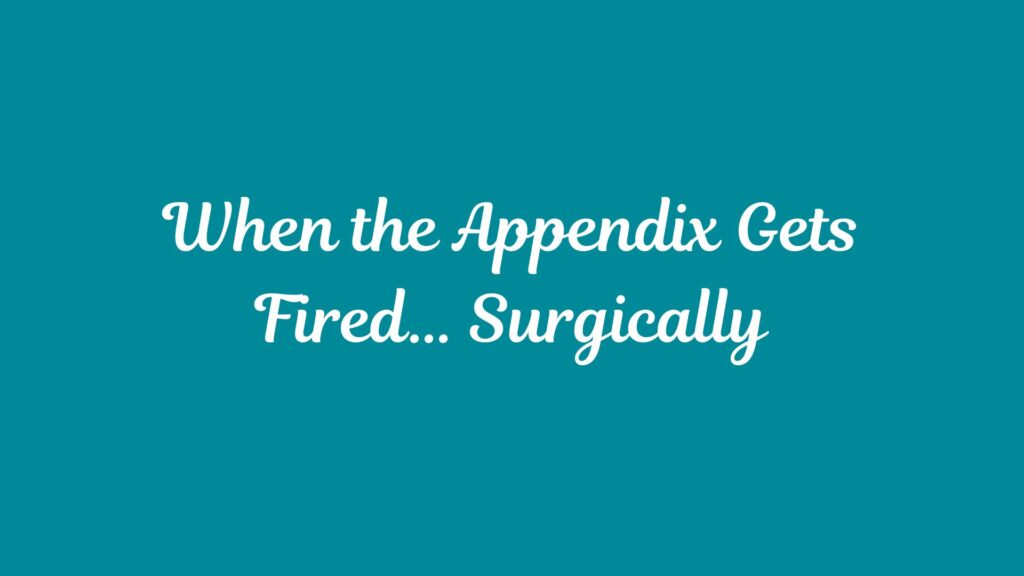 When the Appendix Gets Fired… Surgically