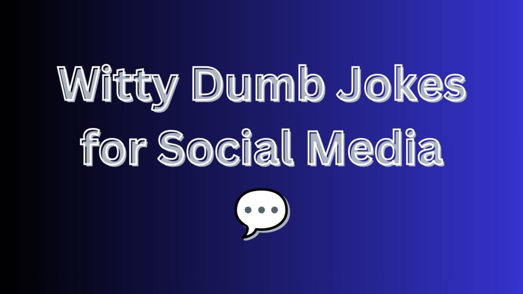 Witty Dumb Jokes for Social Media 💬